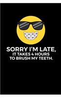 Sorry I'm Late, It Takes 4 hours to Brush my Teeth.