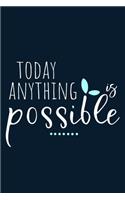 Today Anything Is Possible