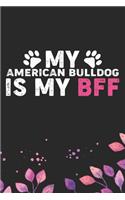 My American Bulldog Is My BFF: Cool American Bulldog Dog Journal Notebook - American Bulldog Puppy Lover Gifts - Funny American Bulldog Dog Notebook - American Bulldog Owner Gifts