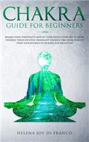 Chakra Guide for Beginners: Awaken Your Spirituality and Let Your Energy Flow Get to Know Yourself Through Your Chakras Set Yourself Free From Toxicity Start Your Journey of He