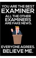 You Are The Best Examiner All The Other Examiners Are Fake News. Everyone Agrees. Believe Me.: Trump 2020 Notebook, Funny Productivity Planner, Daily Organizer For Work, Schedule Book, Examiner's Writing Paper
