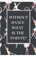 Without Dance What Is The Pointe?