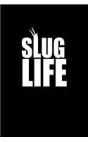 Slug life