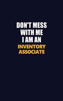 Don't Mess With Me Because I Am An Inventory Associate: Career journal, notebook and writing journal for encouraging men, women and kids. A framework for building your career.