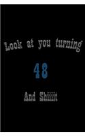 look at you turning 48 and shit Notebook Birthday Gift