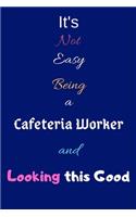It's Not Easy Being a Cafeteria Worker and Looking This Good: Blank-Lined Journal/Notebook/Diary for Cafeteria Workers - Cool Birthday Present & Cafeteria Worker Gift