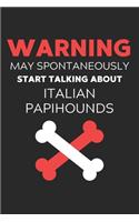 Warning May Spontaneously Start Talking About Italian Papihounds