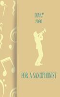 Diary 2020 For A Saxophonist: 2020 diary, journal for women journal for men, writing journal, journals to write in, appointment diary, planner, organiser