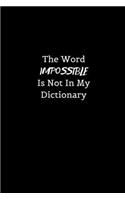 The word Impossible is not in my Dictionary
