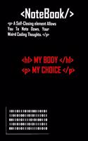 My Body My Choice HTML Notebook Coding Journal: Lined Notebook / Journal Gift, 120 Pages, 6x9, Soft Cover, Matte Finish