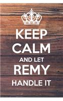 Keep Calm and Let Remy Handle It