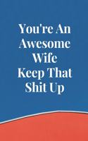You're An Awesome Wife Keep That Shit Up