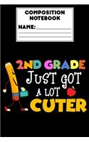 Composition Notebook 2nd Grade Just Got A Lot Cuter