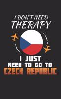 I Don't Need Therapy I Just Need To Go To Czech Republic