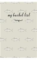 My Bucket List: A Fun And Really Perfect Way To Write Down And Keep Track Of All Of The Things In Life That You Have Wanted To Do, But Never Have Fish