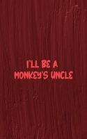 I'll Be A Monkey's Uncle