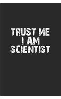 Trust me I am scientist: Notebook, Journal - Gift Idea for Chemistry Nerds & Scientists - blank pages - 6x9 - 120 pages