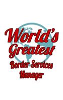 World's Greatest Border Services Manager: Awesome Border Services Manager Notebook, Border Services Managing/Organizer Journal Gift, Diary, Doodle Gift or Notebook - 6 x 9 Compact Size, 109 