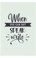 When You Can Not Speak: Write: Blank Lined Notebook