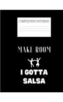 make room I gotta salsa Composition Notebook