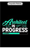 Composition Notebook: Architect In Progress Future Architect Student Life Journal/Notebook Blank Lined Ruled 6x9 100 Pages