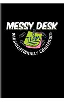 Messy Desk Team Organizationally Challenged: Funny Desk Organization Undated Planner - Weekly & Monthly No Year Pocket Calendar - Medium 6x9 Softcover - For Student Life Quotes & Teaching Humor