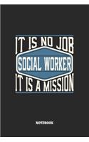 Social Worker Notebook - It Is No Job, It Is A Mission: Sozialarbeiter Notizbuch / Tagebuch / Heft mit Linierten Seiten. Notizheft mit Linien, Journal, Planer für Termine oder To-Do-Liste.