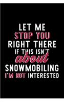 Let Me Stop You Right There If This Isn't About Snowmobiling I'm Not Interested