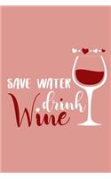 Save Water Drink Wine: Blank Lined Notebook Diary: Wine Lovers Gift Tasting Journal For Women Men 6x9 - 110 Blank Pages - Plain White Paper - Soft Cover Book