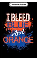 Composition Notebook: I Bleed Blue And Orange Fan Football Soccer Baseball Journal/Notebook Blank Lined Ruled 6x9 100 Pages