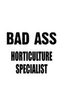 Bad Ass Horticulture Specialist: New Horticulture Specialist Notebook, Journal Gift, Diary, Doodle Gift or Notebook - 6 x 9 Compact Size- 109 Blank Lined Pages