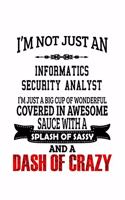I'm Not Just An Informatics Security Analyst I'm Just A Big Cup Of Wonderful: Cool Informatics Security Analyst Notebook, Informatics Security Analysis Journal Gift, Diary, Doodle Gift or Notebook - 6 x 9 Compact Size, 109 Bla
