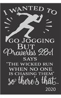 I Wanted To Go Jogging But Proverbs 28: 1 Says "The Wicked Run When No One Is Chasing Them" So there's that.. - 2020: Diary Planner Agenda Organiser- Week Per View.