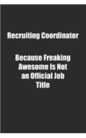 Recruiting Coordinator Because Freaking Awesome Is Not an Official Job Title.: Lined notebook
