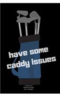 have some caddy issues: Journal notebook Diary for funny inspiration Golf lovers Men and Women Blank Dots to Write In creative Ideas and to do list planner