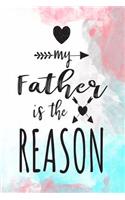 My Father Is The Reason: Lined Journal From Daughter
