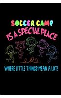 Soccer Camp Is A Special Place Where Little Things Mean A Lot!: Funny Soccer Workshop Gift Workbook Journal for Kids