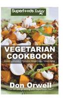 Vegetarian Cookbook: Over 110 Quick & Easy Gluten Free Low Cholesterol Whole Foods Recipes full of Antioxidants & Phytochemicals