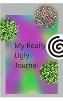 My Really Ugly Journal