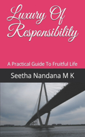 Luxury Of Responsibility: A Practical Guide To Fruitful Life