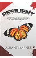 Resilient: Manifesting Success in Life, Business and Ministry