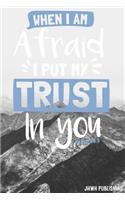 When I am afraid, I put my trust in you Psalm 56: 3: Blank Lined christian Journal - Bible Journal or Prayer Book for Men and Women