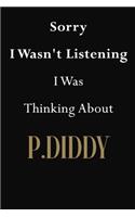 Sorry I Wasn't Listening I Was Thinking About P.Diddy