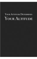 Your Attitude Determines Your Altitude: A 6x9 Inch Matte Softcover Journal Notebook with 120 Blank Lined Pages and an Inspiring & Motivational Cover Slogan