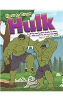How to Draw Hulk: The Easy Step-By-Step Guide to Draw Hulk - The Best Book for Drawing Hulk