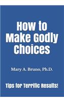 How to Make Godly Choices