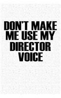 Don't Make Me Use My Director Voice