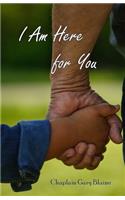 I Am Here for You