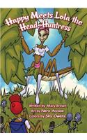Happy Meets Lola the Head-Huntress