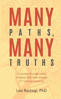 Many Paths, Many Truths: A journey through world religions that have shaped 21st century humanity